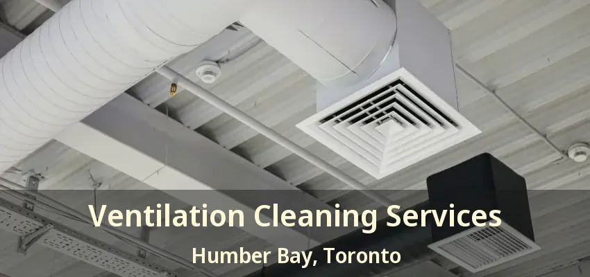 Ventilation Cleaning Services Humber Bay, Toronto - ON