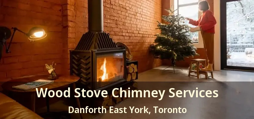 Wood Stove Chimney Services Danforth East York, Toronto - ON