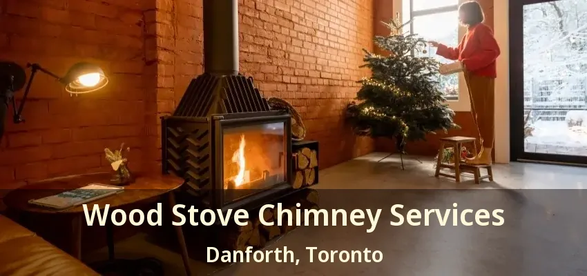 Wood Stove Chimney Services Danforth, Toronto - ON