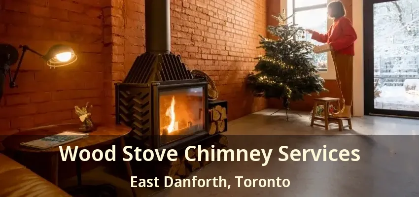 Wood Stove Chimney Services East Danforth, Toronto - ON