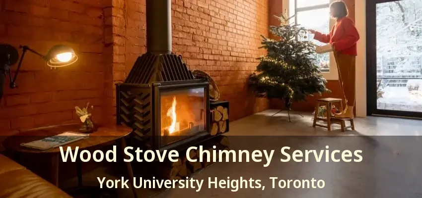Wood Stove Chimney Services York University Heights, Toronto - ON