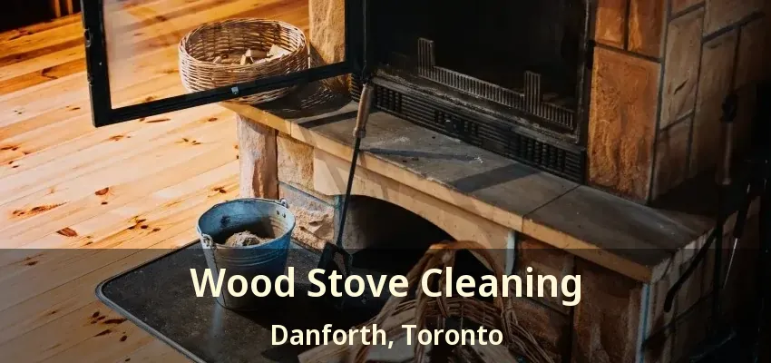 Wood Stove Cleaning Danforth, Toronto - ON