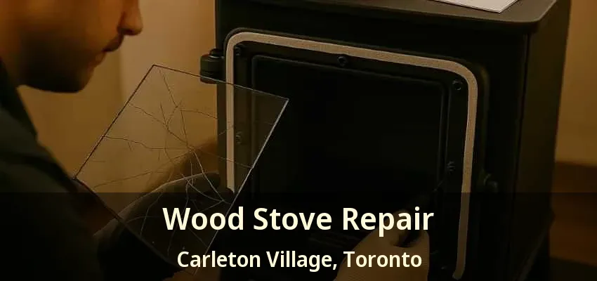 Wood Stove Repair Carleton Village, Toronto - ON