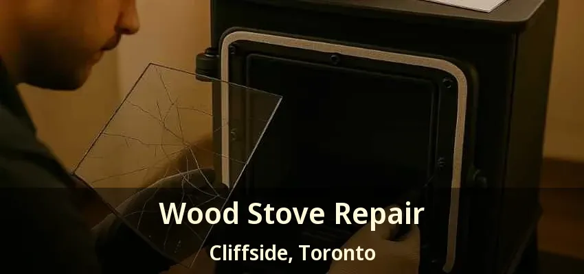 Wood Stove Repair Cliffside, Toronto - ON