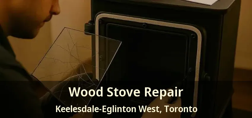 Wood Stove Repair Keelesdale-Eglinton West, Toronto - ON